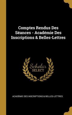 Comptes Rendus Des Séances - Académie Des Inscriptions & Belles-Lettres