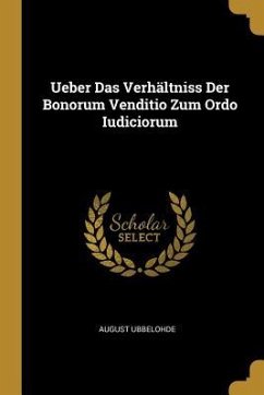Ueber Das Verhältniss Der Bonorum Venditio Zum Ordo Iudiciorum - Ubbelohde, August