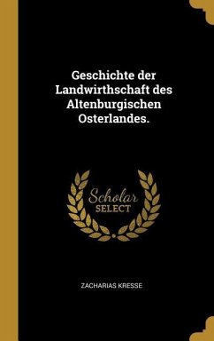 Geschichte Der Landwirthschaft Des Altenburgischen Osterlandes. - Kresse, Zacharias