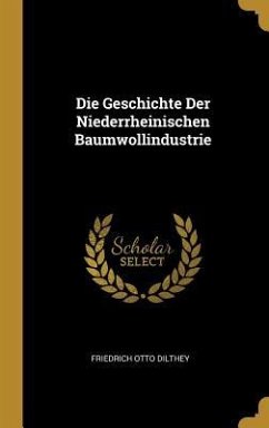 Die Geschichte Der Niederrheinischen Baumwollindustrie - Dilthey, Friedrich Otto