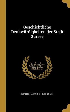 Geschichtliche Denkwürdigkeiten Der Stadt Sursee - Attenhofer, Heinrich Ludwig