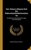 Dav. Hume's Skepsis Und Die Wahrscheinlichkeitsrechnung: Ein Beitrag Zur Geschichte Der Logik Und Philosophie