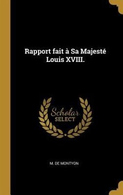 Rapport fait à Sa Majesté Louis XVIII. - Montyon, M de