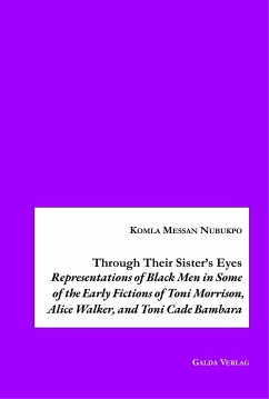 Through Their Sister's Eyes: Representations of Black Men in Some of the Early Fictions of Toni Morrison, Alice Walker, and Toni Cade Bambara - Nubukpo, Komla Messan