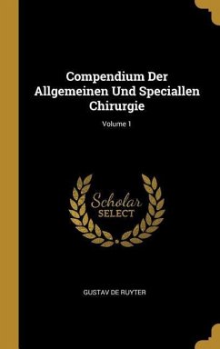 Compendium Der Allgemeinen Und Speciallen Chirurgie; Volume 1 - De Ruyter, Gustav