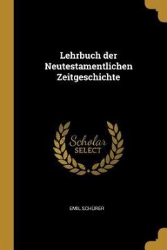 Lehrbuch Der Neutestamentlichen Zeitgeschichte - Schurer, Emil