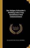 Des Seligen Schneider's Weitling Lehre Vom Sozialismus Und Communismus