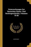 Untersuchungen Zur Deutschen Staats- Und Rechtsgeschichte, Volumes 79-85