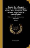 Le prix des estampes anciennes et modernes; prix atteints dans les ventes, suites et états, biographies et bibliographies Le prix des estampes anciennes et modernes; prix atteints dans les ventes, suites et états, biographies et bibliographies