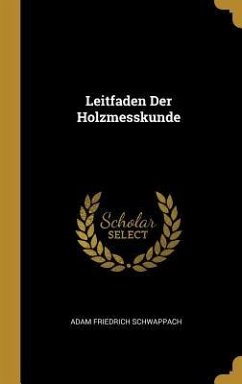 Leitfaden Der Holzmesskunde - Schwappach, Adam Friedrich