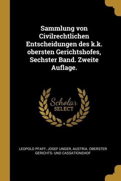 Sammlung Von Civilrechtlichen Entscheidungen Des K.K. Obersten Gerichtshofes, Sechster Band. Zweite Auflage. - Pfaff, Leopold; Unger, Josef