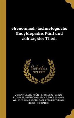 Ökonomisch-Technologische Encyklopädie. Fünf Und Achtzigster Theil. - Krunitz, Johann Georg; Floerken, Friedrich Jakob; Florke, Heinrich Gustav