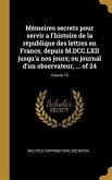 Mémoires secrets pour servir a l'histoire de la république des lettres en France, depuis M.DCC.LXII jusqu'a nos jours; ou journal d'un observateur, ..