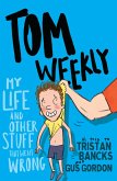 Tom Weekly 2: My Life and Other Stuff That Went Wrong (eBook, ePUB) Tom Weekly 2: My Life and Other Stuff That Went Wrong (eBook, ePUB)