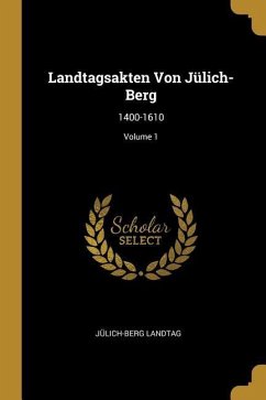 Landtagsakten Von Jülich-Berg: 1400-1610; Volume 1