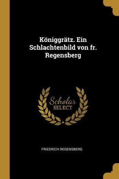 Königgrätz. Ein Schlachtenbild Von Fr. Regensberg - Regensberg, Friedrich