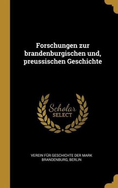 Forschungen Zur Brandenburgischen Und, Preussischen Geschichte