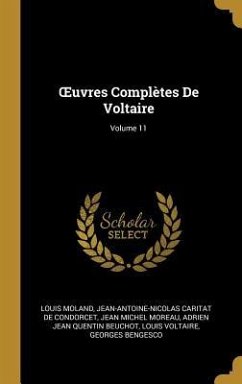 OEuvres Complètes De Voltaire; Volume 11 - Moland, Louis; De Condorcet, Jean-Antoine-Nicolas Carit; Moreau, Jean Michel