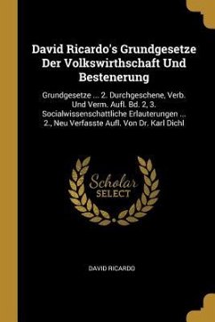 David Ricardo's Grundgesetze Der Volkswirthschaft Und Bestenerung: Grundgesetze ... 2. Durchgeschene, Verb. Und Verm. Aufl. Bd. 2, 3. Socialwissenscha - Ricardo, David