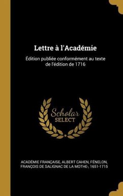 Lettre à l'Académie: Édition publiée conformément au texte de l'édition de 1716 - Française, Académie; Cahen, Albert