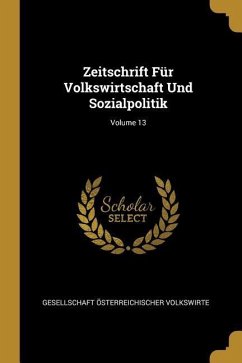 Zeitschrift Für Volkswirtschaft Und Sozialpolitik; Volume 13