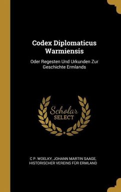 Codex Diplomaticus Warmiensis: Oder Regesten Und Urkunden Zur Geschichte Ermlands