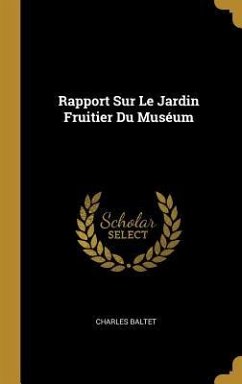 Rapport Sur Le Jardin Fruitier Du Muséum - Baltet, Charles