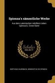 Spionza's Sämmtliche Werke: Aus Dem Lateinischen Mitddem Leben Spinoza's. Erster Band
