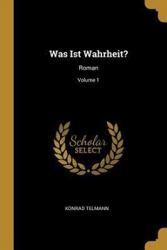 Was Ist Wahrheit?: Roman; Volume 1 - Telmann, Konrad