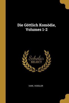 Die Göttlich Komödie, Volumes 1-2 - Vossler, Karl