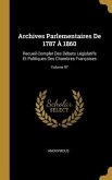 Archives Parlementaires De 1787 À 1860: Recueil Complet Des Débats Législatifs Et Politiques Des Chambres Françaises; Volume 97