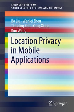 Location Privacy in Mobile Applications (eBook, PDF) - Liu, Bo; Zhou, Wanlei; Zhu, Tianqing; Xiang, Yong; Wang, Kun