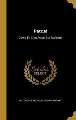 Patrie!: Opera En Cinq Actes, Six Tableaux - Sardou, Victorien; Paladilhe, Emile