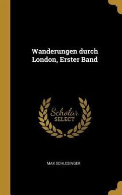 Wanderungen Durch London, Erster Band - Schlesinger, Max