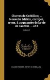 OEuvres de Crébillon; ... Nouvelle édition, corrigée, revue, & augmentée de la vie de l'auteur. ... of 3; Volume 1