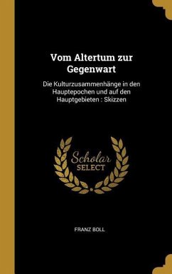 Vom Altertum Zur Gegenwart: Die Kulturzusammenhänge in Den Hauptepochen Und Auf Den Hauptgebieten: Skizzen