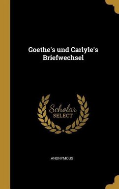 Goethe's Und Carlyle's Briefwechsel - Anonymous