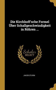 Die Kirchhoff'sche Formel Über Schallgeschwindigkeit in Röhren ... - Sturm, Jakob