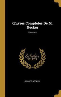 OEuvres Complètes De M. Necker; Volume 8 - Necker, Jacques