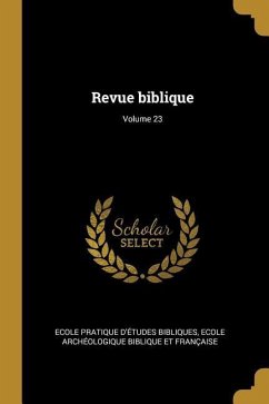 Revue biblique; Volume 23 - Bibliques, Ecole Pratique d'Études; Biblique Et Française, Ecole Archéolog