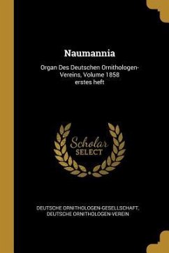 Naumannia: Organ Des Deutschen Ornithologen-Vereins, Volume 1858 Erstes Heft - Ornithologen-Gesellschaft, Deutsche; Ornithologen-Verein, Deutsche