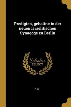 Predigten, Gehaltne in Der Neuen Israelitischen Synagoge Zu Berlin - Zuni