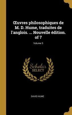 OEuvres philosophiques de M. D. Hume, traduites de l'anglois. ... Nouvelle édition. of 7; Volume 5 - Hume, David