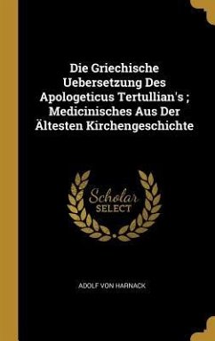 Die Griechische Uebersetzung Des Apologeticus Tertullian's; Medicinisches Aus Der Ältesten Kirchengeschichte