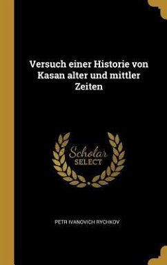 Versuch Einer Historie Von Kasan Alter Und Mittler Zeiten - Rychkov, Petr Ivanovich