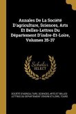 Annales De La Société D'agriculture, Sciences, Arts Et Belles-Lettres Du Département D'indre-Et-Loire, Volumes 35-37