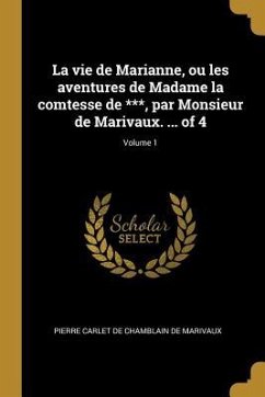 La vie de Marianne, ou les aventures de Madame la comtesse de ***, par Monsieur de Marivaux. ... of 4; Volume 1 - Marivaux, Pierre Carlet De Chamblain De