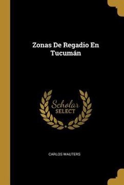 Zonas De Regadio En Tucumán - Wauters, Carlos