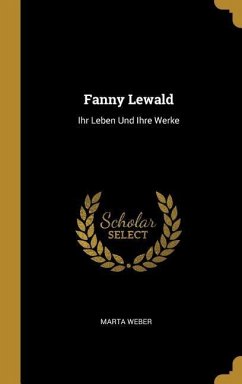 Fanny Lewald: Ihr Leben Und Ihre Werke