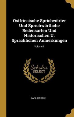 Ostfriesische Sprichwörter Und Sprichwörtliche Redensarten Und Historischen U. Sprachlichen Anmerkungen; Volume 1 - Dirksen, Carl